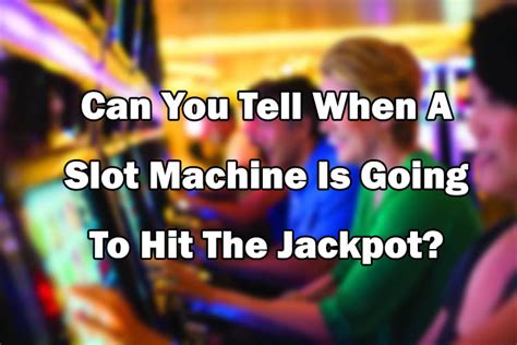 how to tell a slot machine is about to hit|Can you tell if a slot is about to hit big! Your questions answered!.